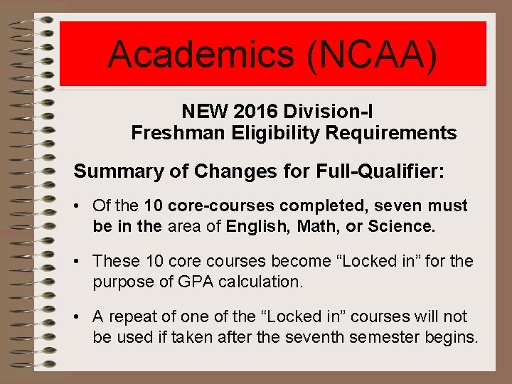 Academics (NCAA) NEW 2016 Division-I Freshman Eligibility Requirements Summary of Changes for Full-Qualifier: •