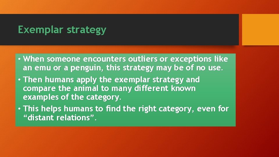 Exemplar strategy • When someone encounters outliers or exceptions like an emu or a