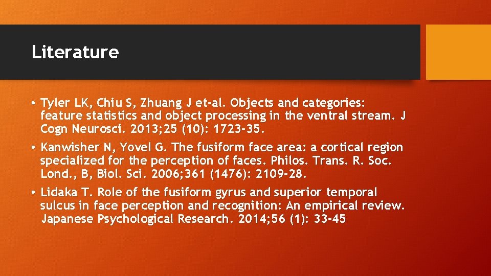 Literature • Tyler LK, Chiu S, Zhuang J et-al. Objects and categories: feature statistics
