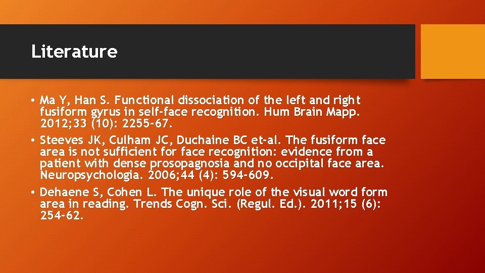 Literature • Ma Y, Han S. Functional dissociation of the left and right fusiform