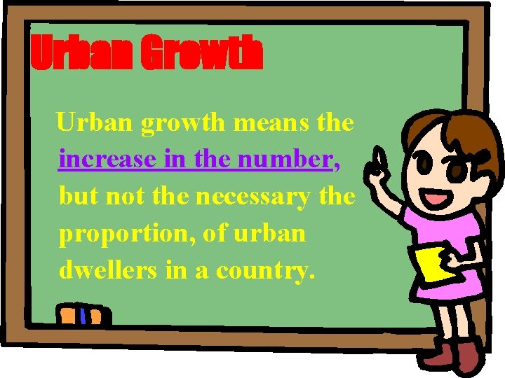 Urban Growth Urban growth means the increase in the number, but not the necessary