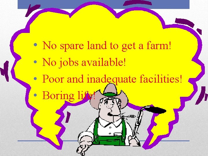  • No spare land to get a farm! • No jobs available! •