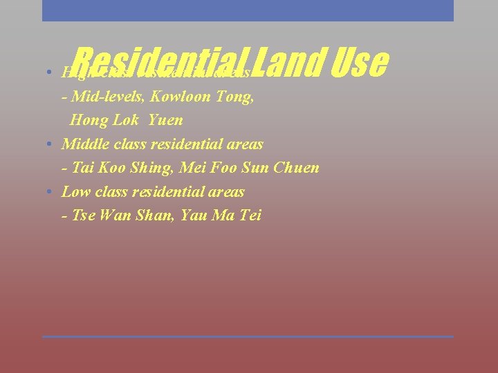 Residential Land Use • High class residential areas - Mid-levels, Kowloon Tong, Hong Lok
