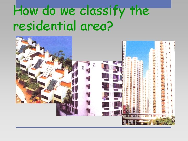 How do we classify the residential area? 
