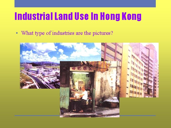 Industrial Land Use In Hong Kong • What type of industries are the pictures?