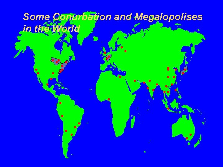 Some Conurbation and Megalopolises in the World 