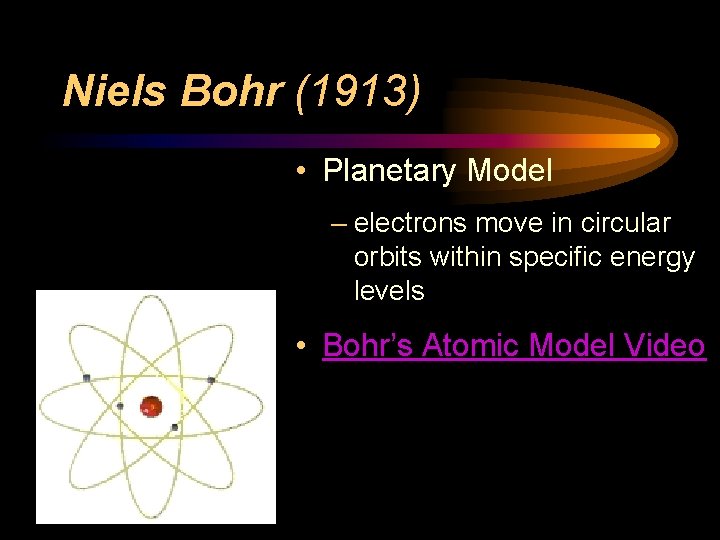 Niels Bohr (1913) • Planetary Model – electrons move in circular orbits within specific