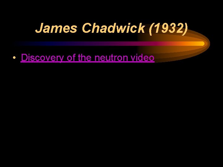 James Chadwick (1932) • Discovery of the neutron video 