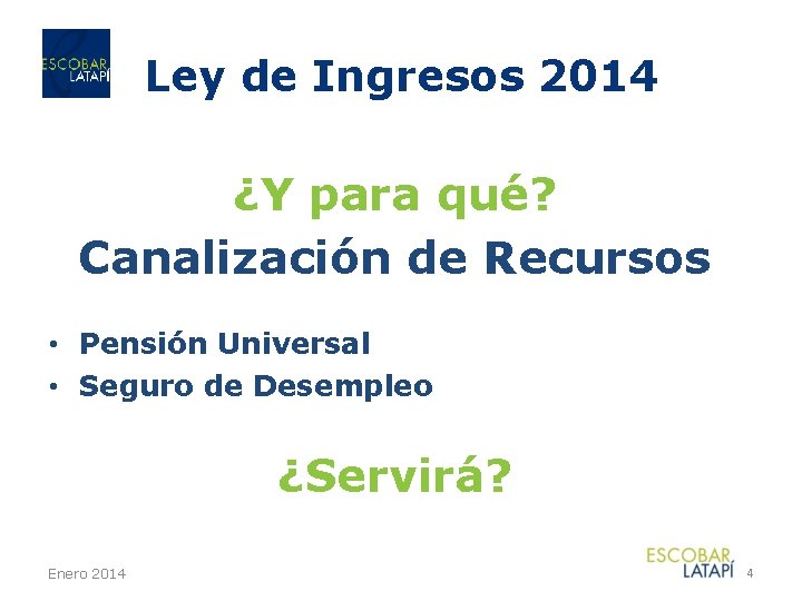 Ley de Ingresos 2014 ¿Y para qué? Canalización de Recursos • Pensión Universal •