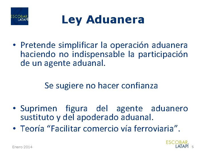 Ley Aduanera • Pretende simplificar la operación aduanera haciendo no indispensable la participación de