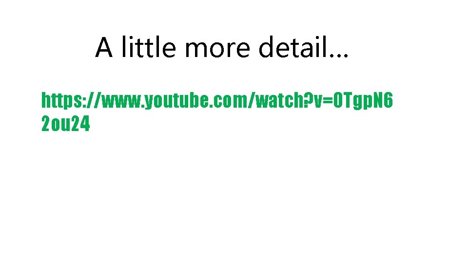 A little more detail… https: //www. youtube. com/watch? v=OTgp. N 6 2 ou 24