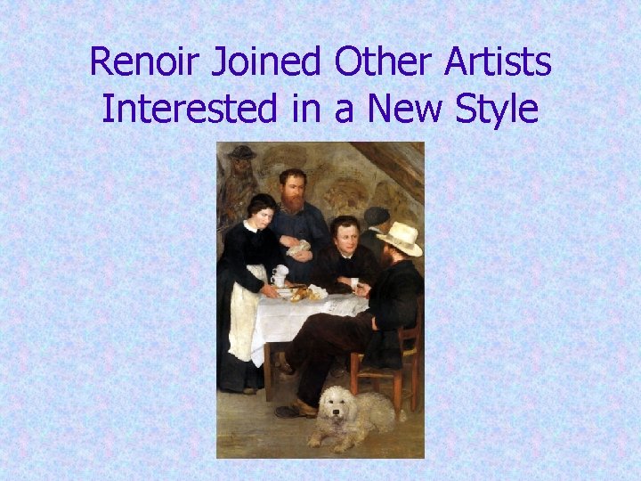 Renoir Joined Other Artists Interested in a New Style 