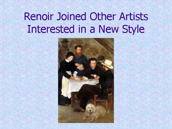 Renoir Joined Other Artists Interested in a New Style Renoir Joined Other Artists Interested in a New Style