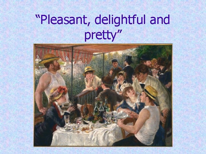 “Pleasant, delightful and pretty” 