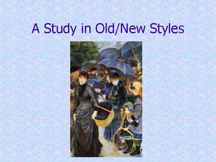 A Study in Old/New Styles A Study in Old/New Styles