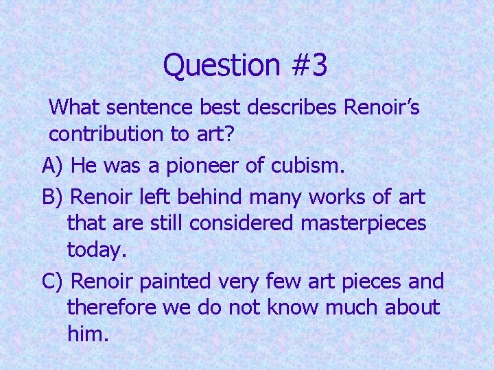 Question #3 What sentence best describes Renoir’s contribution to art? A) He was a Question #3 What sentence best describes Renoir’s contribution to art? A) He was a
