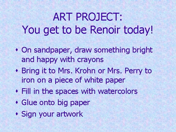 ART PROJECT: You get to be Renoir today! s On sandpaper, draw something bright ART PROJECT: You get to be Renoir today! s On sandpaper, draw something bright