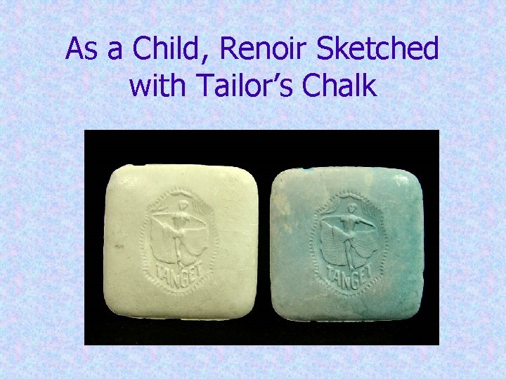 As a Child, Renoir Sketched with Tailor’s Chalk 