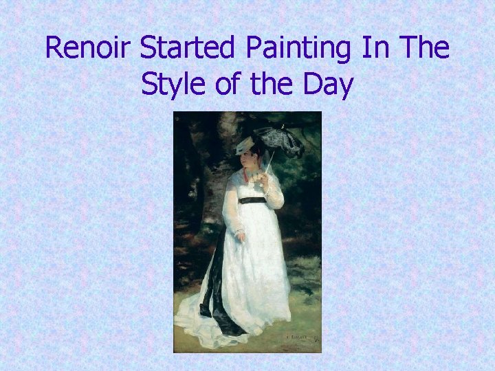 Renoir Started Painting In The Style of the Day 