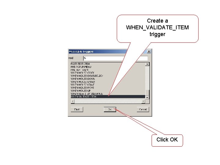 Create a WHEN_VALIDATE_ITEM trigger Click OK 