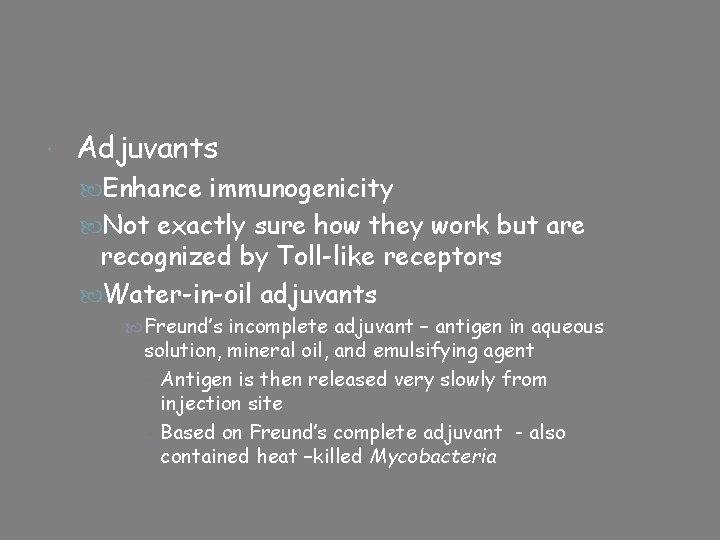  Adjuvants Enhance immunogenicity Not exactly sure how they work but are recognized by