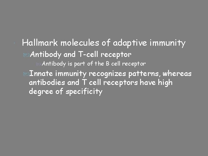  Hallmark molecules of adaptive immunity Antibody and T-cell receptor Antibody is part of