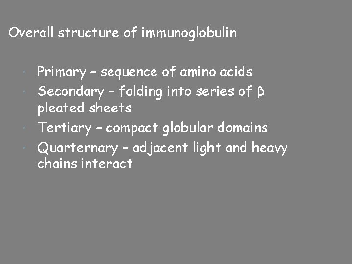 Overall structure of immunoglobulin Primary – sequence of amino acids Secondary – folding into