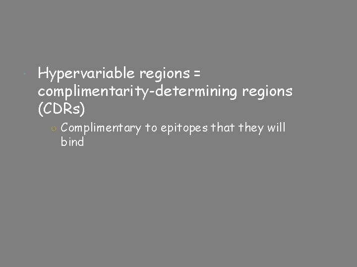  Hypervariable regions = complimentarity-determining regions (CDRs) ○ Complimentary to epitopes that they will