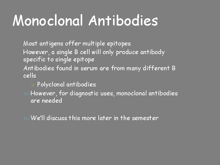 Monoclonal Antibodies Most antigens offer multiple epitopes However, a single B cell will only