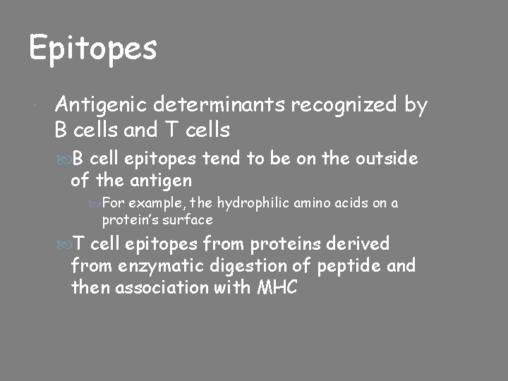 Epitopes Antigenic determinants recognized by B cells and T cells B cell epitopes tend