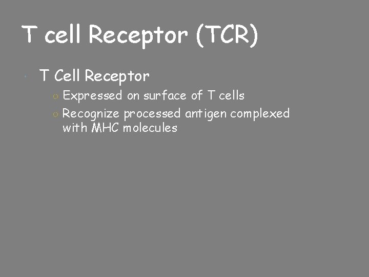 T cell Receptor (TCR) T Cell Receptor ○ Expressed on surface of T cells
