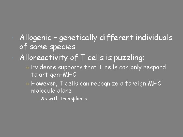 Allogenic – genetically different individuals of same species Alloreactivity of T cells is puzzling: