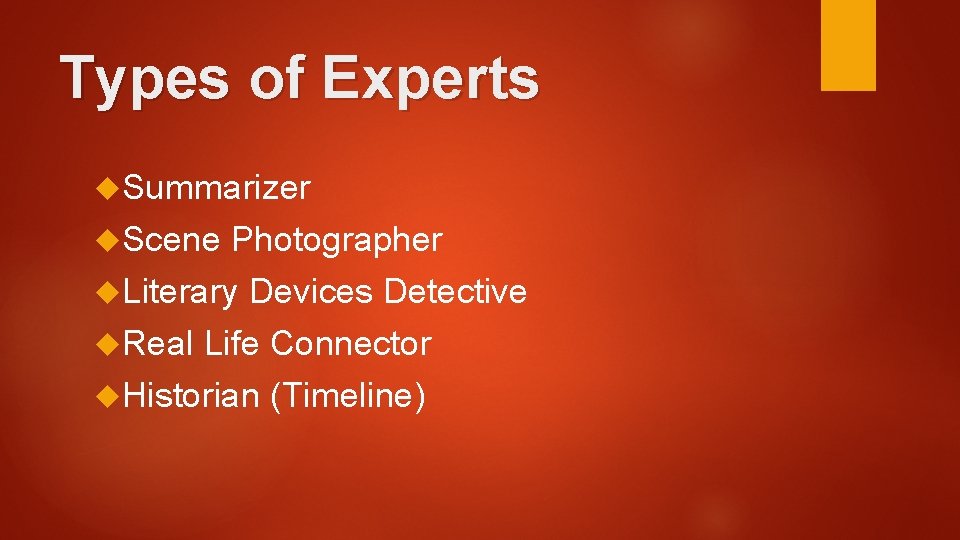 Types of Experts Summarizer Scene Photographer Literary Devices Detective Real Life Connector Historian (Timeline)