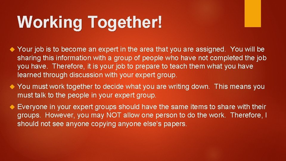 Working Together! Your job is to become an expert in the area that you