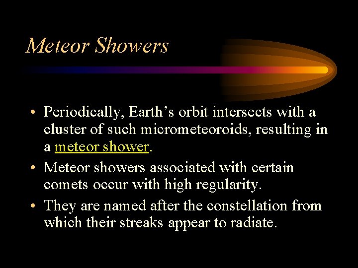 Meteor Showers • Periodically, Earth’s orbit intersects with a cluster of such micrometeoroids, resulting