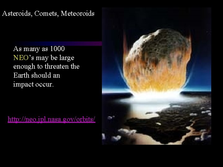 Asteroids, Comets, Meteoroids As many as 1000 NEO’s may be large enough to threaten