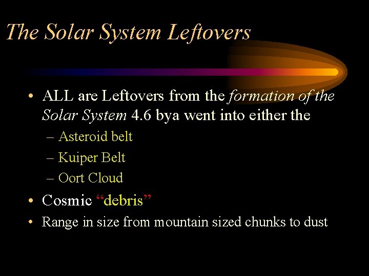 The Solar System Leftovers • ALL are Leftovers from the formation of the Solar