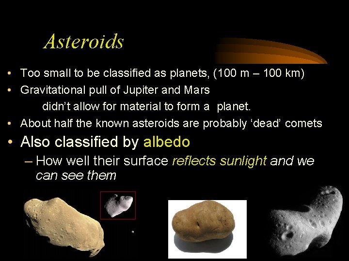 Asteroids • Too small to be classified as planets, (100 m – 100 km)