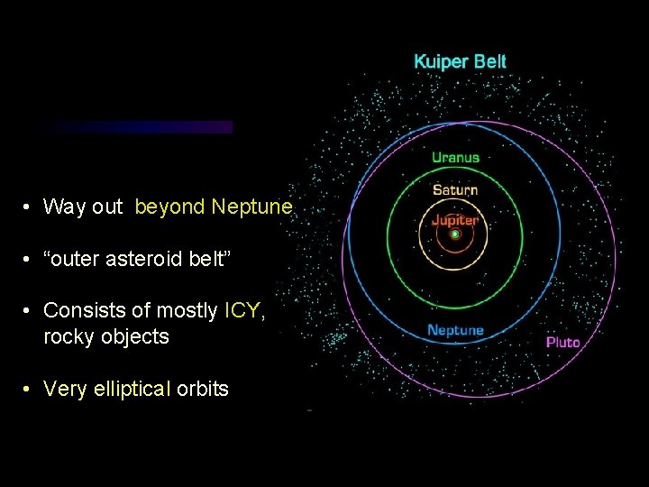  • Way out beyond Neptune • “outer asteroid belt” • Consists of mostly