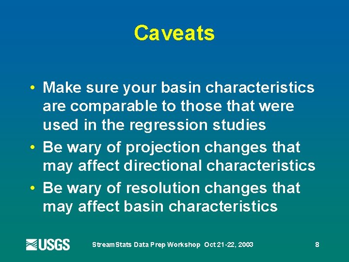 Caveats • Make sure your basin characteristics are comparable to those that were used