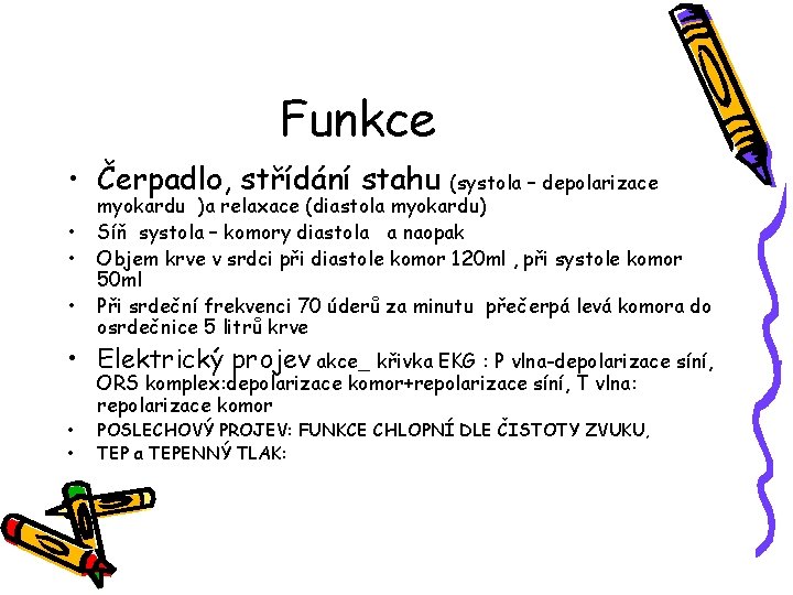 Funkce • Čerpadlo, střídání stahu • • • (systola – depolarizace myokardu )a relaxace