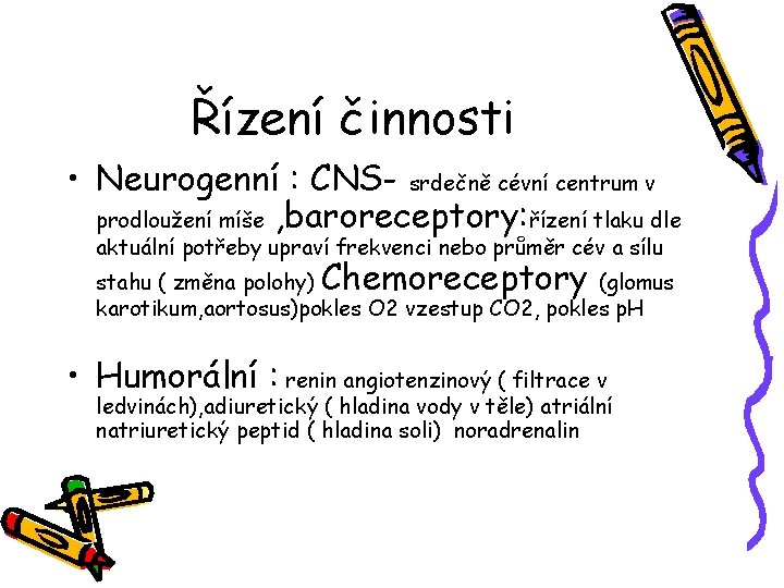 Řízení činnosti • Neurogenní : CNS- srdečně cévní centrum v prodloužení míše , baroreceptory: