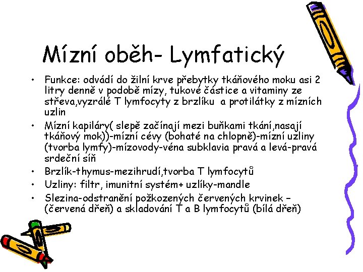 Mízní oběh- Lymfatický • Funkce: odvádí do žilní krve přebytky tkáňového moku asi 2