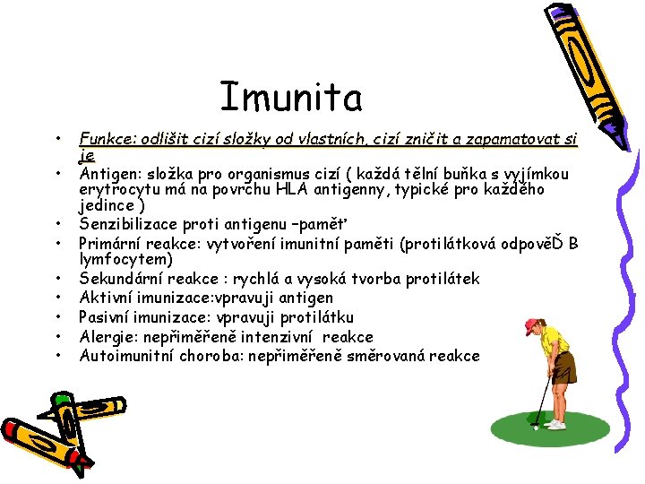 Imunita • • • Funkce: odlišit cizí složky od vlastních, cizí zničit a zapamatovat