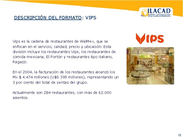 DESCRIPCIÓN DEL FORMATO: VIPS Vips es la cadena de restaurantes de Wal. Mex, que
