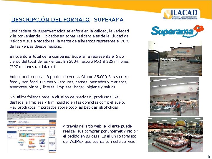 DESCRIPCIÓN DEL FORMATO: SUPERAMA Esta cadena de supermercados se enfoca en la calidad, la