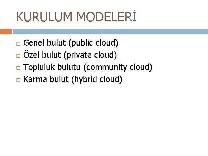 KURULUM MODELERİ Genel bulut (public cloud) Özel bulut (private cloud) Topluluk bulutu (community cloud)