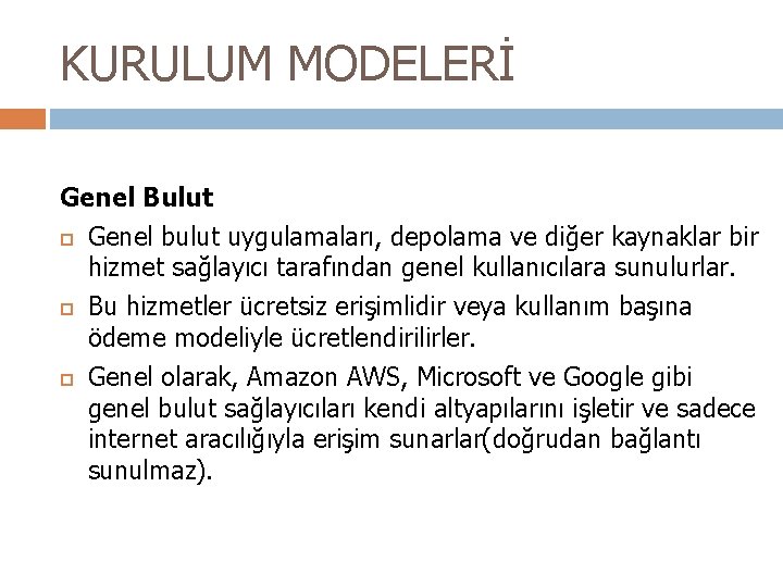 KURULUM MODELERİ Genel Bulut Genel bulut uygulamaları, depolama ve diğer kaynaklar bir hizmet sağlayıcı