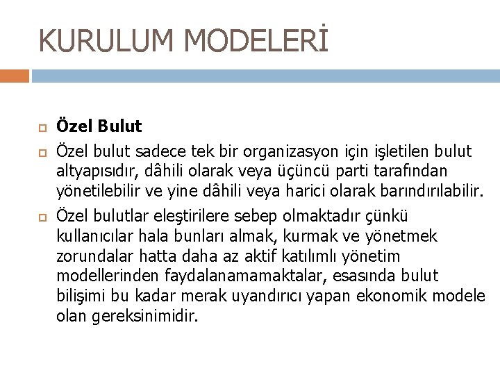 KURULUM MODELERİ Özel Bulut Özel bulut sadece tek bir organizasyon için işletilen bulut altyapısıdır,