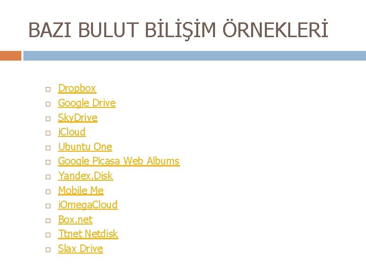 BAZI BULUT BİLİŞİM ÖRNEKLERİ Dropbox Google Drive Sky. Drive i. Cloud Ubuntu One Google